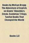 Books by Melvyn Bragg (Study Guide): The Adventure of English, on Giants' Shoulders, Credo, Cumbrian Trilogy, Twelve Books That Changed the World