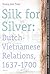 Silk for Silver: Dutch-Vietnamese relations, 1637-1700 (TANAP Monographs on the History of Asian-European Interaction, 5)