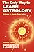 The Only Way to Learn Astrology, Volume 1: Basic Principles