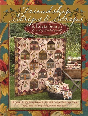Friendship Strips & Scraps: 18 Beautiful Quilting Projects, Strips & Scraps Exchange Ideas, Easy, Step-by-Step Strip Panels Technique (Paperback)