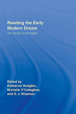 Reading the Early Modern Dream: The Terrors of the Night (Routledge Studies in Renaissance Literature and Culture)
