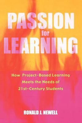 Passion for Learning: How Project-Based Learning Meets the Needs of 21st Century Students (Paperback)