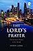 The Lord's Prayer: The Greatest Prayer in the World