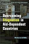 Overcoming Stagnation In Aid-dependent Countries: Politics, Policies And Incentives For Poor Countries Overcoming Stagnation In Aid-dependent Countries: Politics, Policies And Incentives For Poor Countries
