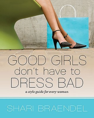 Good Girls Don't Have to Dress Bad: A Style Guide for Every Woman (Paperback)