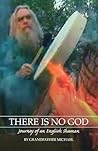 There is No God: Journey of an English Shaman