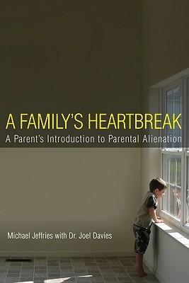 A Family's Heartbreak: A Parent's Introduction to Parental Alienation (Paperback)