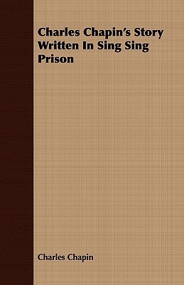 Charles Chapin's Story Written in Sing Sing Prison (Paperback)