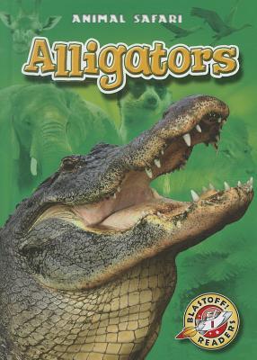 Alligators (Blastoff! Readers: Animal Safari) (Blastoff Readers. Level 1)