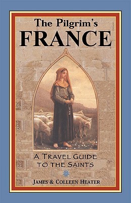 The Pilgrim's France: A Travel Guide to the Saints (Paperback)