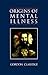 Origins of Mental Illness by Gordon Claridge Origins of Mental Illness by Gordon Claridge