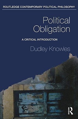 Political Obligation: A Critical Introduction (Routledge Contemporary Political Philosophy)