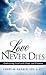 Love Never Dies: Embracing Grief with Hope and Promise