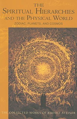 The Spiritual Hierarchies and the Physical World: Zodiac, Planets & Cosmos (CW 110) (Volume 110) (The Collected Works of Rudolf Steiner)