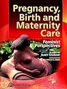 Pregnancy, Birth and Maternity Care: Feminist Perspectives