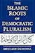 The Islamic Roots of Democratic Pluralism by Abdulaziz Sachedina