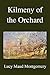 Kilmeny of the Orchard by L.M. Montgomery Kilmeny of the Orchard by L.M. Montgomery