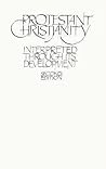 Protestant Christianity: Interpreted Through Its Development