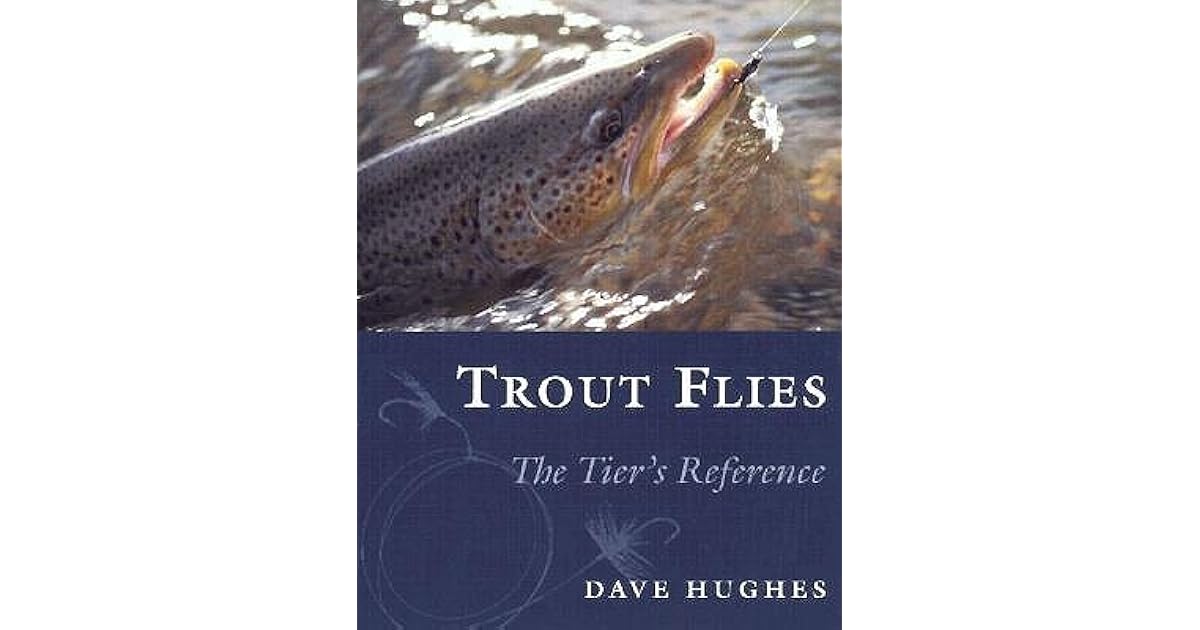 Trout Flies The Tier's Reference by Dave Hughes
