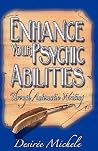 Enhance Your Psychic Abilities Through Automatic Writing Enhance Your Psychic Abilities Through Automatic Writing