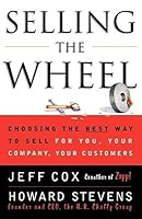 Selling The Wheel: Choosing The Best Way To Sell For You Your Company Your Customers