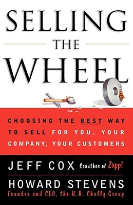 Selling The Wheel: Choosing The Best Way To Sell For You Your Company Your Customers (Paperback)