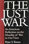 The Just War: An American Reflection on the Morality of War in Our Time