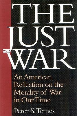 The Just War: An American Reflection on the Morality of War in Our Time (Paperback)