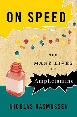 On Speed: From Benzedrine to Adderall