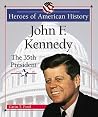 John F. Kennedy: The 35th President (Heroes of American History) John F. Kennedy: The 35th President (Heroes of American History)