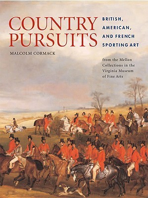 Country Pursuits: British, American, and French Sporting Art from the Mellon Collections in the Virginia Museum of Fine Arts (Hardcover)