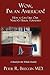Wow, I'm an American!: How to Live Like Our Nation's Heroic Founders