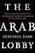 The Arab Lobby: The Invisib...