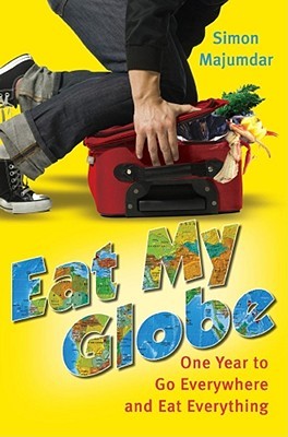 Eat My Globe: One Year to Go Everywhere and Eat Everything (Hardcover)