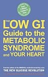 The Low Gi Guide to the Metabolic Syndrome and Your Heart The Low Gi Guide to the Metabolic Syndrome and Your Heart
