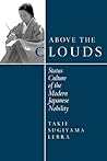 Above the Clouds: Status Culture of the Modern Japanese Nobility Above the Clouds: Status Culture of the Modern Japanese Nobility