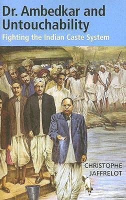 Dr. Ambedkar and Untouchability: Fighting the Indian Caste System (The CERI Series in Comparative Politics and International Studies)
