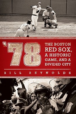 '78: The Boston Red Sox, A Historic Game, and a Divided City (Hardcover)