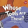 Whose Tools Are These?: A Look at Tools Workers Use - Big, Sharp, And Smooth (Whose Is It?) (Whose Is It?)