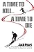 A Time to Kill a Time to Die