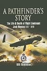 Pathfinder's Story: The Life and Death of Flight Lieutenant Jack Mossop DFC* DFM