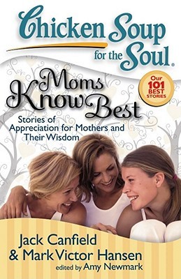 Chicken Soup for the Soul: Moms Know Best: Stories of Appreciation for Mothers and Their Wisdom (Paperback)