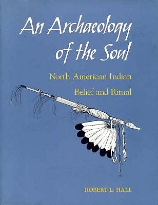 An Archaeology of the Soul: North American Indian Belief and Ritual (Paperback)