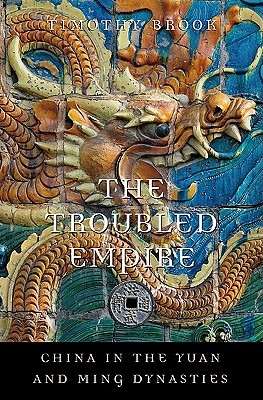 The Troubled Empire: China in the Yuan and Ming Dynasties (History of Imperial China, #5)