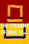 The Tyranny of Milk (Stahlecker Selections) The Tyranny of Milk