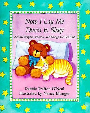 Now I Lay Me Down to Sleep: Actions, Prayers, Poems, and Songs for Bedtime (Paperback)