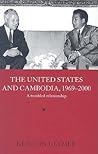 The United States and Cambodia, 1969-2000: A Troubled Relationship (Routledge Studies in the Modern History of Asia)
