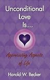 Unconditional Love Is... Appreciating Aspects of Life Unconditional Love Is... Appreciating Aspects of Life