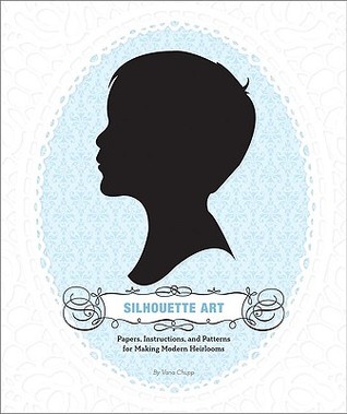 Silhouette Art: Papers, Instructions, and Patterns for Making Modern Heirlooms (Hardcover)