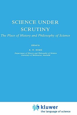 Science under Scrutiny: The Place of History and Philosophy of Science (Studies in History and Philosophy of Science, 3)